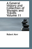 A General History and Collection of Voyages and Travels Volume 11