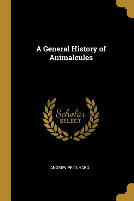 A General History of Animalcules - Pritchard, Andrew