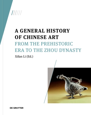 A General History of Chinese Art: From the Prehistoric Era to the Zhou Dynasty - Li, Xifan (Editor)