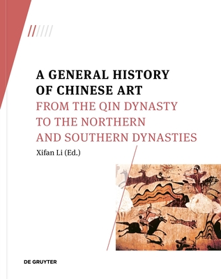 A General History of Chinese Art: From the Qin Dynasty to the Northern and Southern Dynasties - Li, Xifan