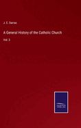 A General History of the Catholic Church: Vol. 3