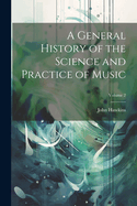 A General History of the Science and Practice of Music; Volume 2