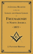 A General Register of all the Lodges and Grand Lodges of Freemasons: in North America