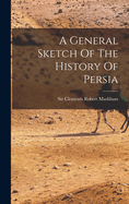 A General Sketch of the History of Persia