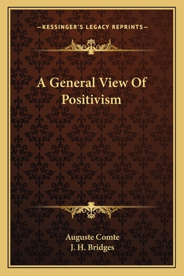 A General View Of Positivism - Comte, Auguste, and Bridges, J H (Translated by)