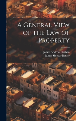 A General View of the Law of Property - Strahan, James Andrew, and Baxter, James Sinclair