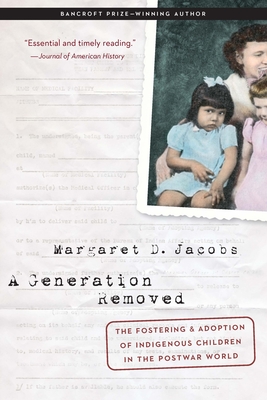 A Generation Removed: The Fostering and Adoption of Indigenous Children in the Postwar World - Jacobs, Margaret D