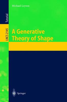 A Generative Theory of Shape - Leyton, Michael