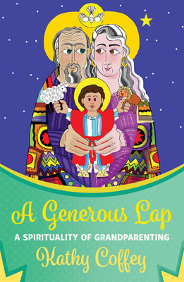 A Generous Lap: A Spirituality of Grandparenting - Coffey, Kathy