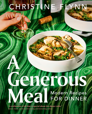 A Generous Meal: Modern Recipes for Dinner - Flynn, Christine