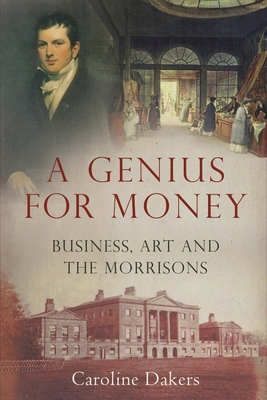 A Genius for Money: Business, Art and the Morrisons - Dakers, Caroline, Dr.