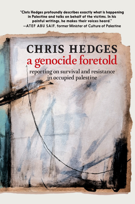A Genocide Foretold: Reporting on Survival and Resistance in Occupied Palestine - Hedges, Chris