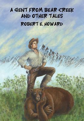 A Gent from Bear Creek and Other Tales - Howard, Robert E, and Herman, Paul (Introduction by)