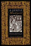 A Gentle Madness: Bibliophiles, Bibliomanes, and the Eternal Passion for Books - Basbanes, Nicholas A