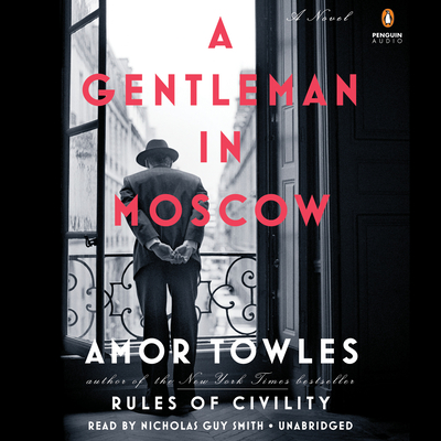 A Gentleman in Moscow - Towles, Amor, and Smith, Nicholas Guy (Read by)