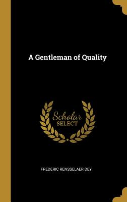 A Gentleman of Quality - Dey, Frederic Rensselaer