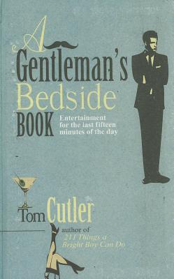 A Gentleman's Bedside Book: Entertainment for the Last Fifteen Minutes of the Day - Cutler, Tom