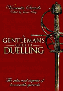 A Gentleman's Guide to Duelling: Vincentio Saviolo's of Honour & Honourable Quarrels