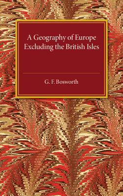 A Geography of Europe: Excluding the British Isles - Bosworth, G. F.