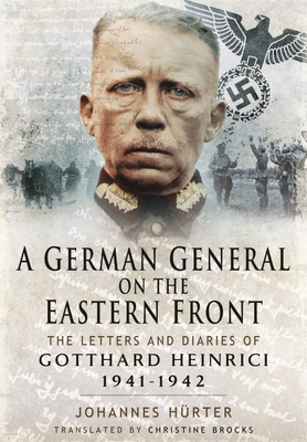 A German General on the Eastern Front: The Letters and Diaries of Gotthard Heinrici 1941-1942 - Johannes, Huerter,