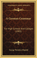 A German Grammar: For High Schools and Colleges (1905)