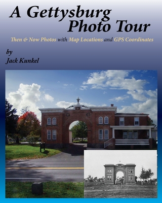 A Gettysburg Photo Tour: Then & Now Photos with Map Locations and GPS Coordinates - Kunkel, Jack