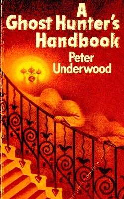 A Ghost Hunter's Handbook - Underwood, Peter