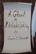 A Ghost in Philadelphia: By Frank J Bennett