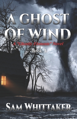 A Ghost of Wind: A "Ghostly Elements" Novel - Whittaker, Sam