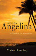 A Gift for Angelina: A Novel of the West Indies