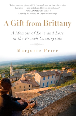 A Gift from Brittany: A Memoir of Love and Loss in the French Countryside - Price, Marjorie
