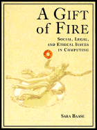 A Gift of Fire: Social, Legal, and Ethical Issues in Computing - Baase, Sara