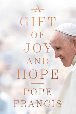 A Gift of Joy and Hope - Francis, Pope