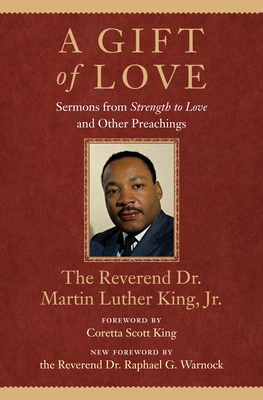 A Gift of Love: Sermons from Strength to Love and Other Preachings - King, Martin Luther, Dr., and King, Coretta Scott (Foreword by), and Warnock, Raphael G (Foreword by)