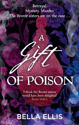 A Gift of Poison: Betrayal. Mystery. Murder. The Bront sisters are on the case . . . - Ellis, Bella
