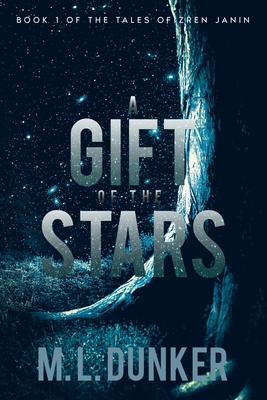 A Gift of the Stars: Book 1 of The Tales of Zren Janin - Dunker, M L