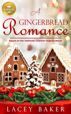 A Gingerbread Romance: Based on a Hallmark Channel Original Movie - Baker, Lacey