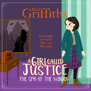 A Girl Called Justice: The Spy at the Window: Book 4