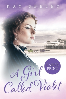 A Girl Called Violet: Large Print Edition - Seeley, Kay