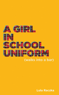 A Girl In School Uniform (Walks into a Bar)