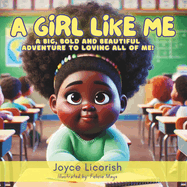 A Girl Like Me: A Big, Bold and Beautiful Adventure to Loving All of Me!
