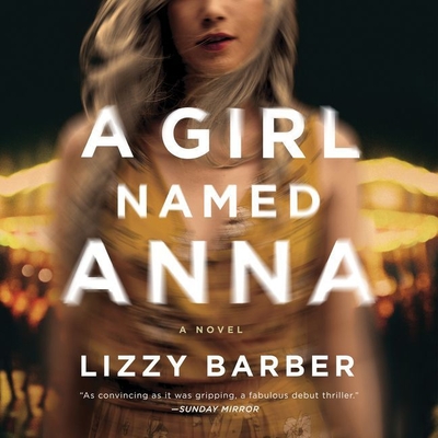 A Girl Named Anna Lib/E - Barber, Lizzy, and Rogers, Julie (Read by), and Payne, Tamaryn (Read by)