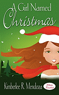 A Girl Named Christmas - Mendoza, Kimberlee R