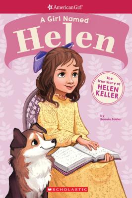 A Girl Named Helen: The True Story of Helen Keller - Bader, Bonnie