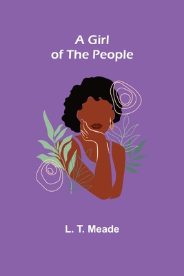 A Girl of the People - T Meade, L