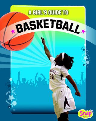 A Girl's Guide to Basketball - Gohl, Pam (Consultant editor), and Schrier, Allyson Valentine