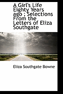 A Girl's Life Eighty Years Ago; Selections from the Letters of Eliza Southgate