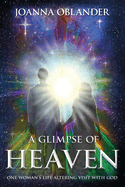 A Glimpse of Heaven: One Woman's Life Altering Visit with God