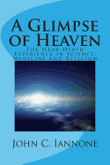 A Glimpse of Heaven: The Near-Death Experience in Science, Medicine and Religion