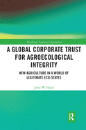 A Global Corporate Trust for Agroecological Integrity: New Agriculture in a World of Legitimate Eco-states